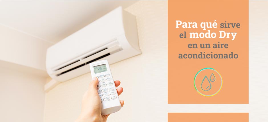 Para qué sirve el modo Dry en un aire acondicionado? - Blog sobre  climatización y electrodomésticos